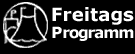 Freitags-Programm